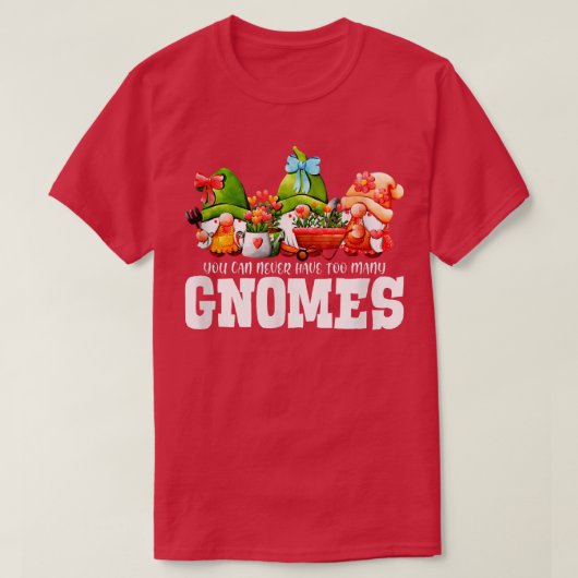 T-shirt Vous Ne Pouvez Jamais Avoir Beaucoup De Gnomes Gar (Design devant)