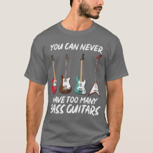 T-shirt Vous Ne Pouvez Jamais Avoir Trop De Basse Guitares