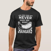 T-shirt Vous Ne Pouvez Jamais Avoir Trop De Chainsaws Arbo (Devant)