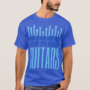 T-shirt Vous Ne Pouvez Jamais Avoir Trop De Guitares - Drô