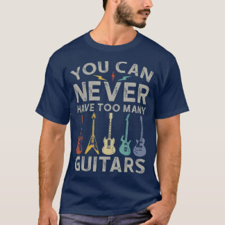 T-shirt Vous Ne Pouvez Jamais Avoir Trop De Guitares Drôle