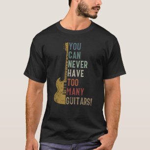 T-shirt Vous ne pouvez jamais avoir trop de guitares Drôle