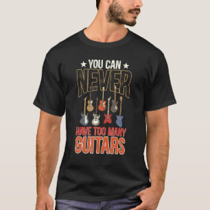 T-shirt Vous Ne Pouvez Jamais Avoir Trop De Guitares Guita