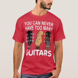 T-shirt Vous Ne Pouvez Jamais Avoir Trop De Guitares Music
