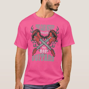 T-shirt Vous Ne Pouvez Jamais Avoir Trop De Guitares Musiq