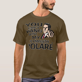 T-shirt Vous ne pouvez pas accrocher avec mon Plymouth