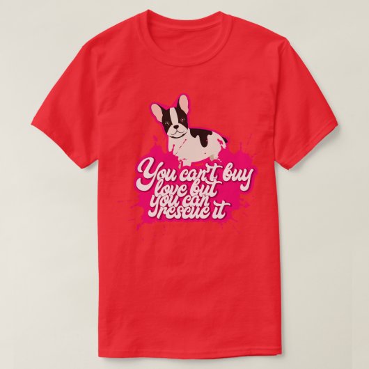 T-shirt Vous ne pouvez pas acheter l'amour mais vous pouve (Design devant)