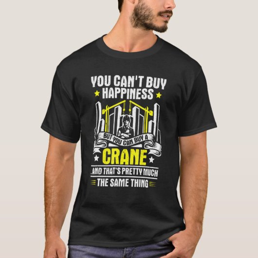 T-shirt Vous Ne Pouvez Pas Acheter Opérateur De Grue De Bo (Devant)