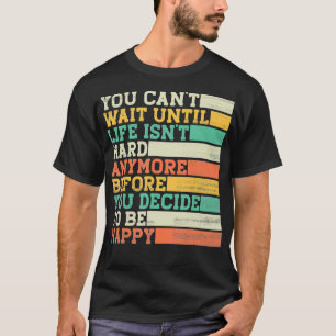T-shirt Vous Ne Pouvez Pas Attendre Que La Vie Ne Soit Plu