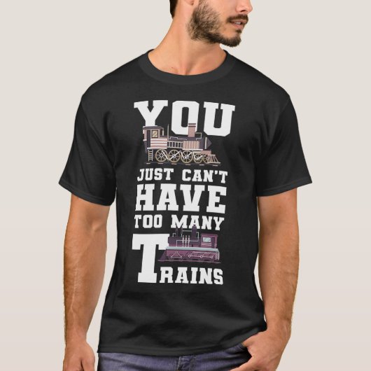 T-shirt Vous Ne Pouvez Pas Avoir À Beaucoup De Trains Modè (Devant)