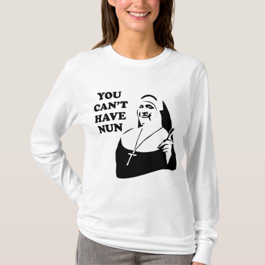 T-shirt Vous ne pouvez pas avoir la nonne (Devant)