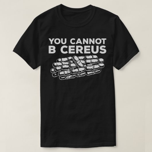 T-shirt Vous Ne Pouvez Pas B Cereus Microbiologiste Scienc (Design devant)