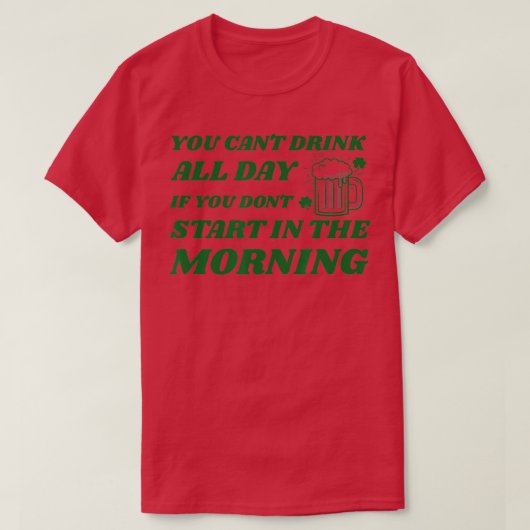 T-shirt Vous ne pouvez pas boire toute la journée si vous  (Design devant)