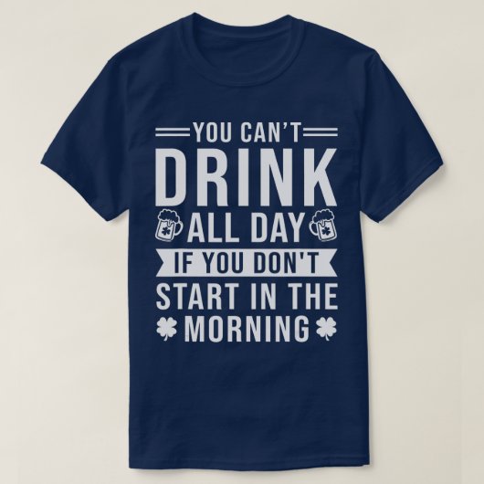 T-shirt Vous ne pouvez pas boire toute la journée si vous (Design devant)