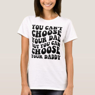 T-shirt Vous Ne Pouvez Pas Choisir Votre Père Mais Vous Po