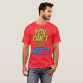 T-shirt Vous Ne Pouvez Pas Dire Cela (Devant entier)