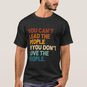 T-shirt Vous ne pouvez pas diriger le peuple si vous n'aim