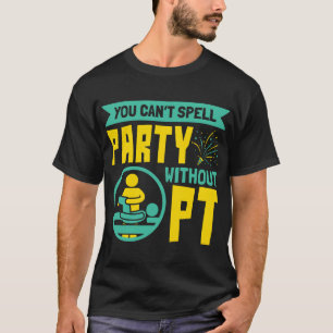 T-shirt Vous ne pouvez pas écrire Party sans PT Physiothér