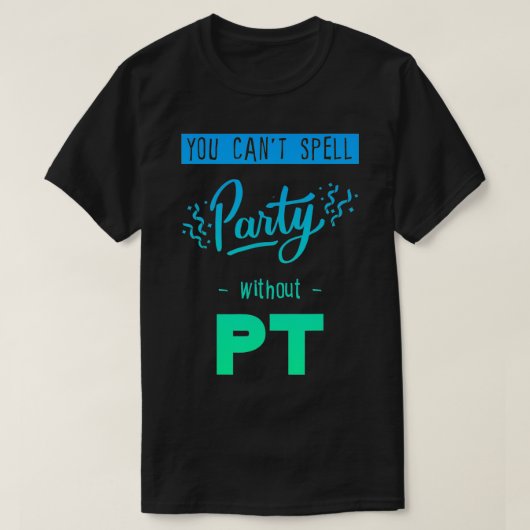 T-shirt Vous ne pouvez pas épeler la fête sans Pt (Design devant)