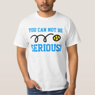 T-shirt Vous ne pouvez pas être sérieux ! tennis sweatshir