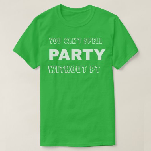 T-shirt vous ne pouvez pas fêter une partie sans pt 2 (Design devant)