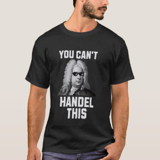 T-shirt Vous ne pouvez pas Handel ce drôle compositeur cla