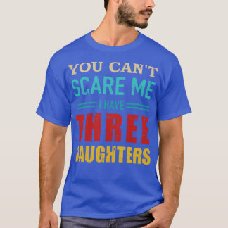 T-shirt Vous ne pouvez pas j'ai trois 3 filles cadeau vint