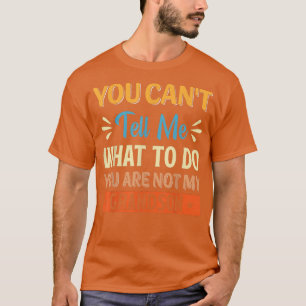 T-shirt Vous ne pouvez pas me dire quoi faire vous n'êtes 