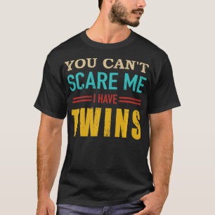 T-shirt Vous ne pouvez pas me faire peur J'ai des jumeaux 