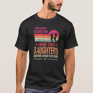 T-shirt Vous ne pouvez pas me faire peur J'ai deux filles 