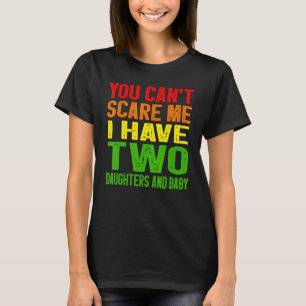 T-shirt Vous Ne Pouvez Pas Me Faire Peur J'Ai Deux Filles