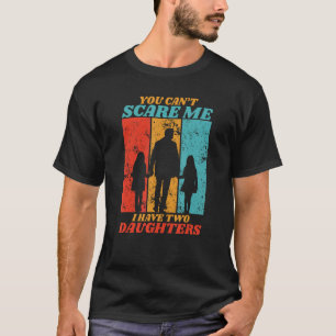 T-shirt Vous Ne Pouvez Pas Me Faire Peur J'Ai Deux Filles