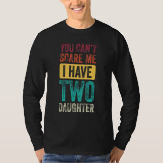 T-shirt Vous ne pouvez pas me faire peur J'ai deux filles