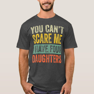 T-shirt Vous Ne Pouvez Pas Me Faire Peur J'Ai Quatre Fille