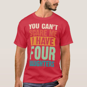 T-shirt Vous Ne Pouvez Pas Me Faire Peur J'Ai Quatre Fille
