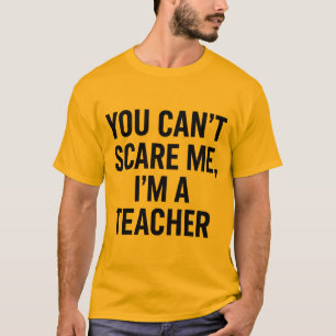 T-shirt Vous ne pouvez pas me faire peur, je suis enseigna