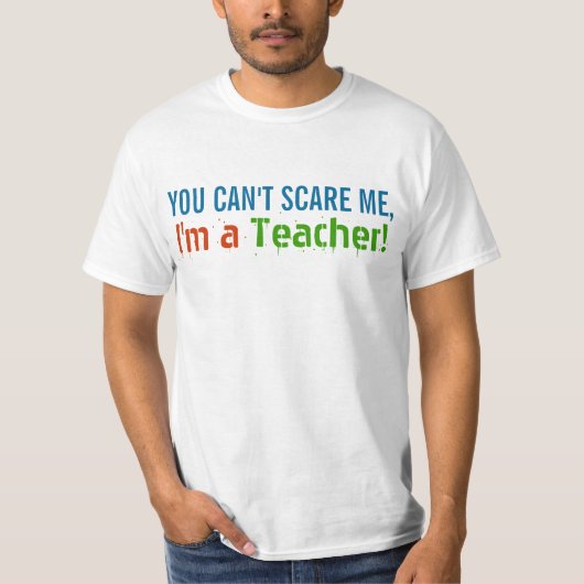 T-shirt Vous ne pouvez pas me faire peur, je suis enseigna (Devant)