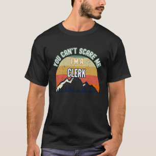 T-shirt Vous ne pouvez pas me faire peur Je suis un commis