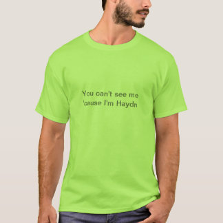 T-shirt Vous ne pouvez pas me voir parce que je suis Haydn