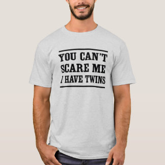 T-shirt Vous ne pouvez pas m'effrayer, j'avez des jumeaux