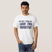 T-shirt Vous ne pouvez pas m'effrayer que j'ai deux filles (Devant entier)