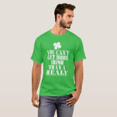 T-shirt Vous Ne Pouvez Pas Obtenir Plus D'Irlandais Qu'Un  (Devant entier)