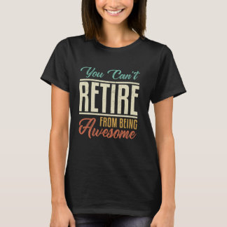 T-shirt Vous ne pouvez pas prendre votre retraite d'être g