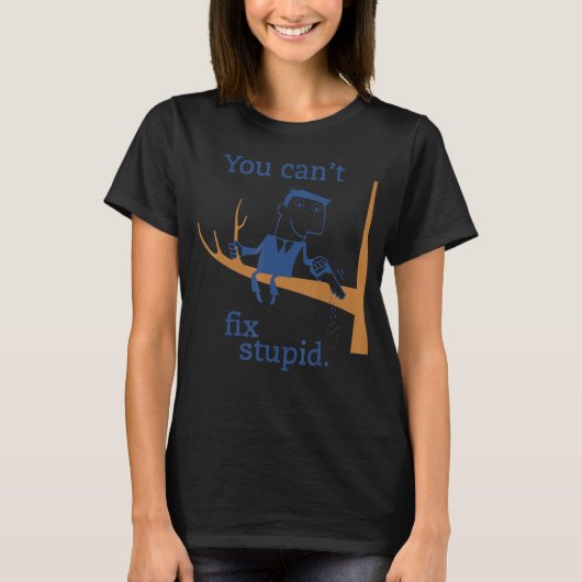 T-shirt Vous ne pouvez pas réparer Stupid Funny Gag présen (Devant)