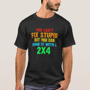 T-shirt Vous ne pouvez pas réparer Stupide, mais vous pouv