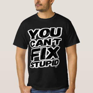 T-shirt VOUS NE POUVEZ PAS RÉSOUDRE LES STUPIDES ! (Versi