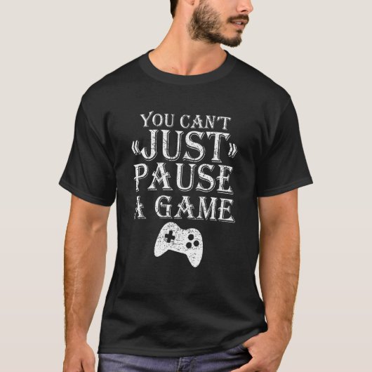 T-shirt Vous ne pouvez pas simplement mettre en pause un g (Devant)