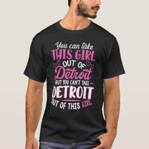T-shirt Vous Ne Pouvez Pas Sortir Detroit De Cette Fille D
