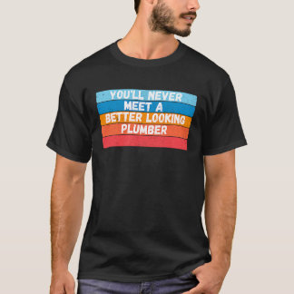T-shirt Vous ne rencontrerez jamais un plombier mieux fait