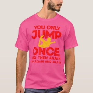 T-shirt Vous ne sautez qu'une fois Skydiver Chute Libre Pa